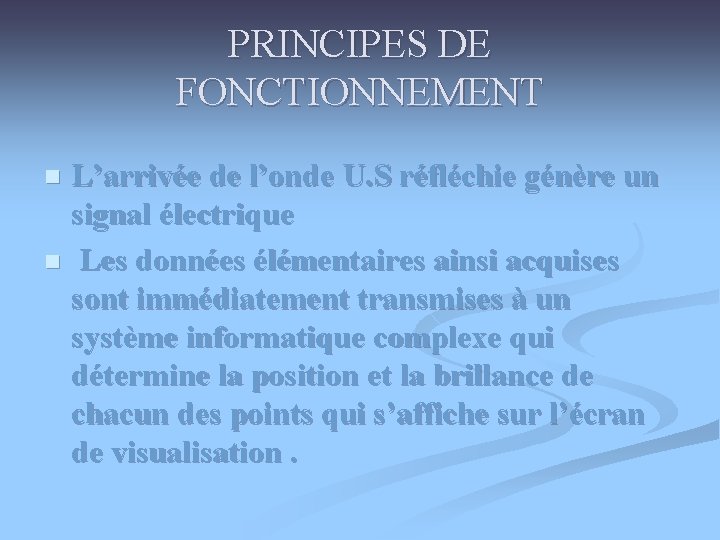 PRINCIPES DE FONCTIONNEMENT L’arrivée de l’onde U. S réfléchie génère un signal électrique n