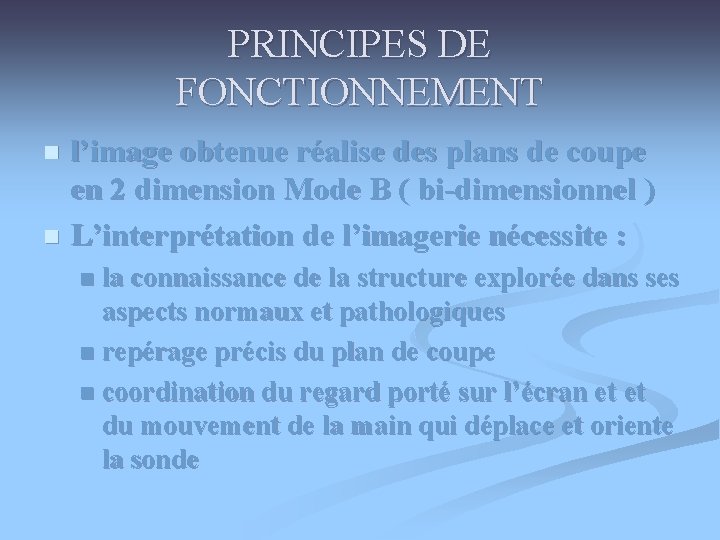 PRINCIPES DE FONCTIONNEMENT l’image obtenue réalise des plans de coupe en 2 dimension Mode