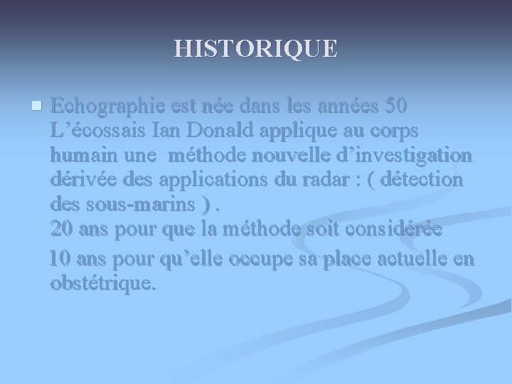 HISTORIQUE Echographie est née dans les années 50 L’écossais Ian Donald applique au corps