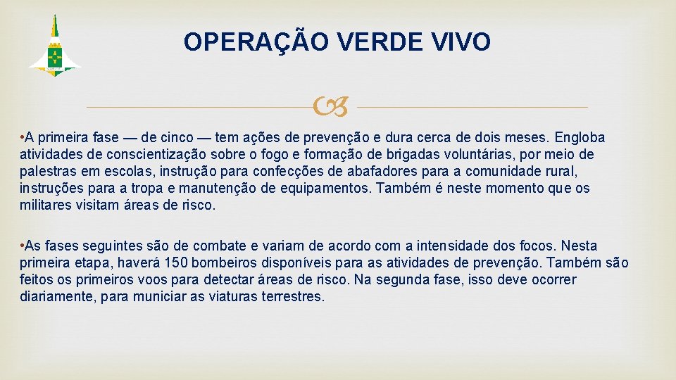 OPERAÇÃO VERDE VIVO • A primeira fase — de cinco — tem ações de