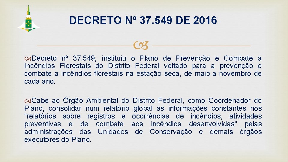 DECRETO Nº 37. 549 DE 2016 Decreto nº 37. 549, instituiu o Plano de