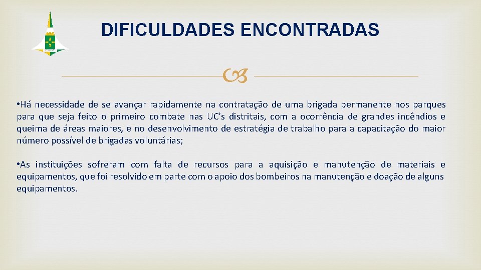 DIFICULDADES ENCONTRADAS • Há necessidade de se avançar rapidamente na contratação de uma brigada