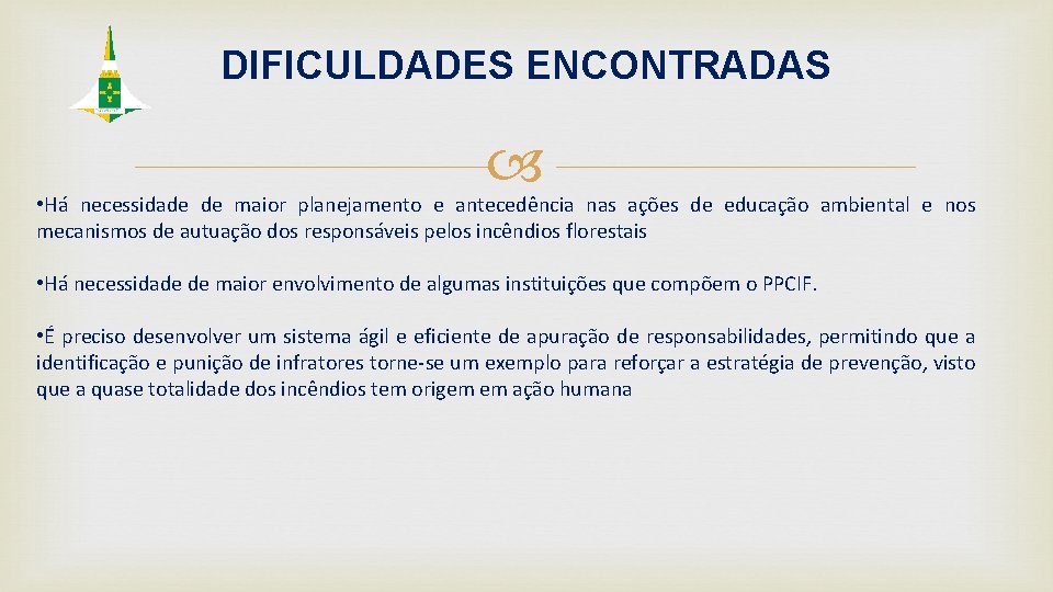 DIFICULDADES ENCONTRADAS • Há necessidade de maior planejamento e antecedência nas ações de educação