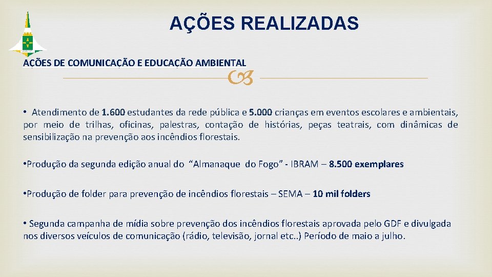 AÇÕES REALIZADAS AÇÕES DE COMUNICAÇÃO E EDUCAÇÃO AMBIENTAL • Atendimento de 1. 600 estudantes