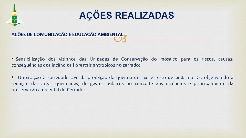 AÇÕES REALIZADAS AÇÕES DE COMUNICAÇÃO E EDUCAÇÃO AMBIENTAL • Sensibilização dos vizinhos das Unidades