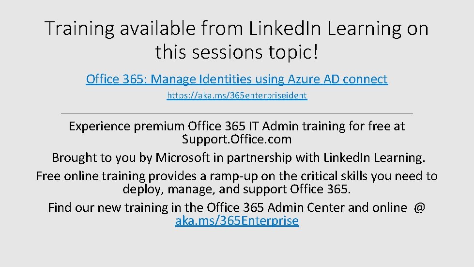 Training available from Linked. In Learning on this sessions topic! Office 365: Manage Identities