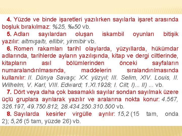 4. Yüzde ve binde işaretleri yazılırken sayılarla işaret arasında boşluk bırakılmaz: %25, ‰ 50