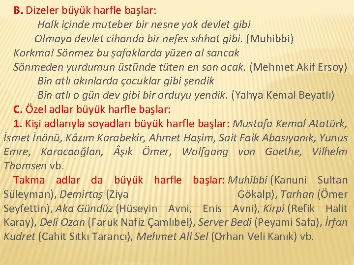 B. Dizeler büyük harfle başlar: Halk içinde muteber bir nesne yok devlet gibi Olmaya