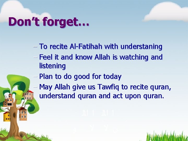 Don’t forget… – To recite Al-Fatihah with understaning – Feel it and know Allah