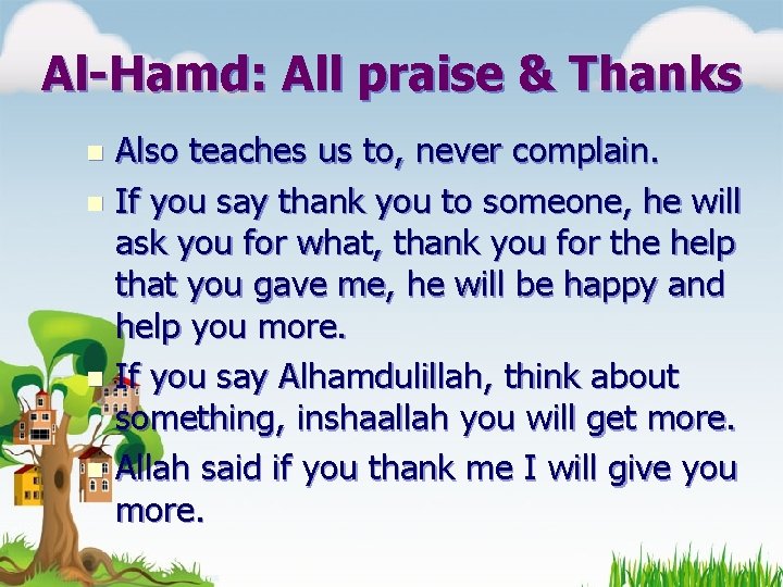 Al-Hamd: All praise & Thanks Also teaches us to, never complain. n If you