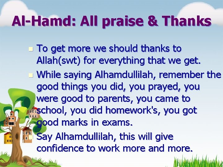 Al-Hamd: All praise & Thanks To get more we should thanks to Allah(swt) for