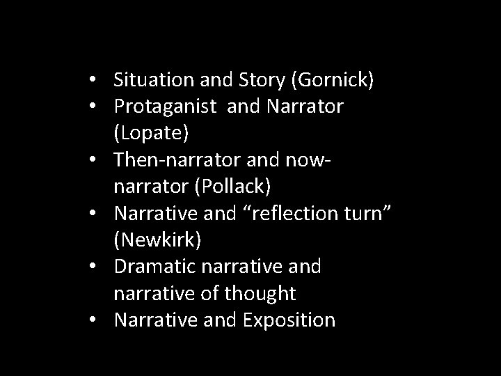  • Situation and Story (Gornick) • Protaganist and Narrator (Lopate) • Then-narrator and