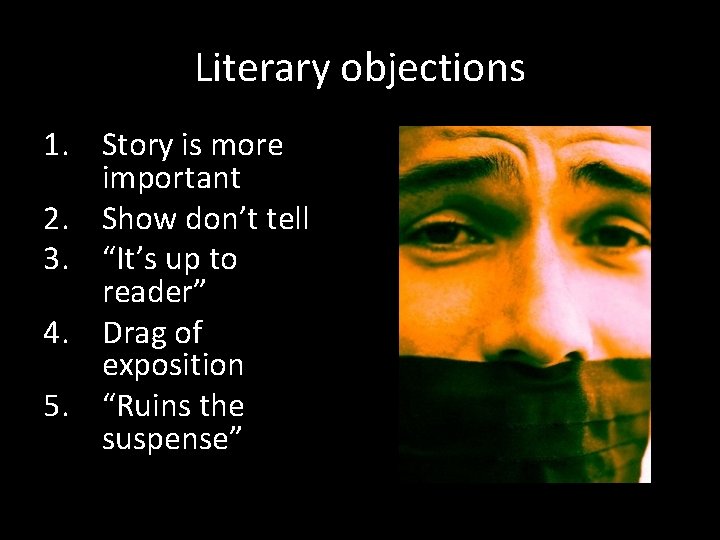 Literary objections 1. Story is more important 2. Show don’t tell 3. “It’s up