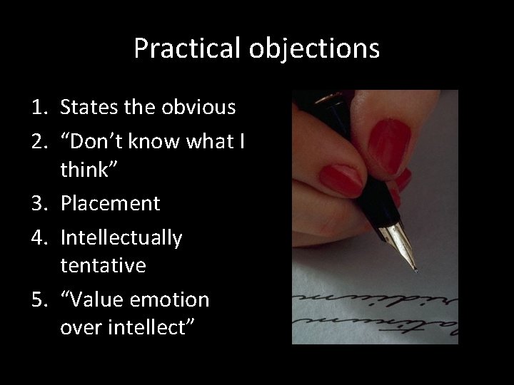 Practical objections 1. States the obvious 2. “Don’t know what I think” 3. Placement