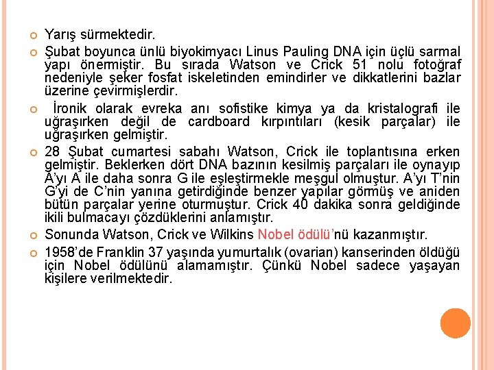  Yarış sürmektedir. Şubat boyunca ünlü biyokimyacı Linus Pauling DNA için üçlü sarmal yapı