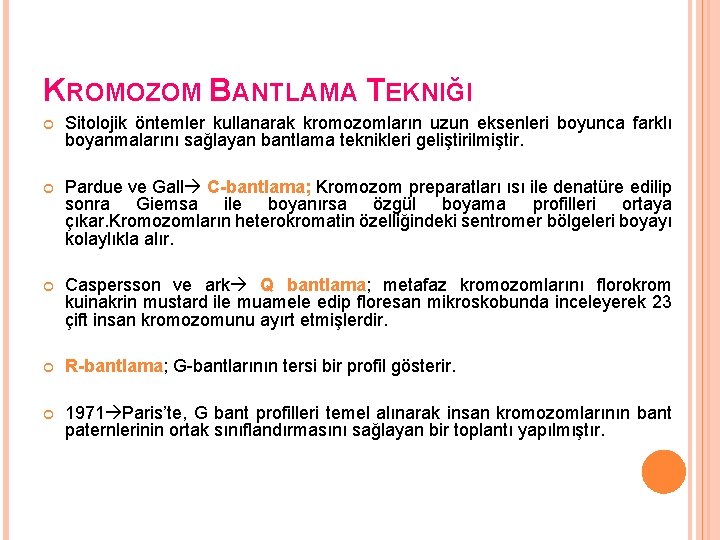 KROMOZOM BANTLAMA TEKNIĞI Sitolojik öntemler kullanarak kromozomların uzun eksenleri boyunca farklı boyanmalarını sağlayan bantlama