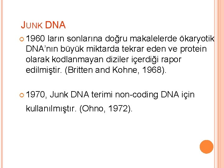 JUNK DNA 1960 ların sonlarına doğru makalelerde ökaryotik DNA’nın büyük miktarda tekrar eden ve