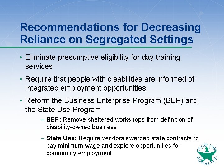 Recommendations for Decreasing Reliance on Segregated Settings • Eliminate presumptive eligibility for day training