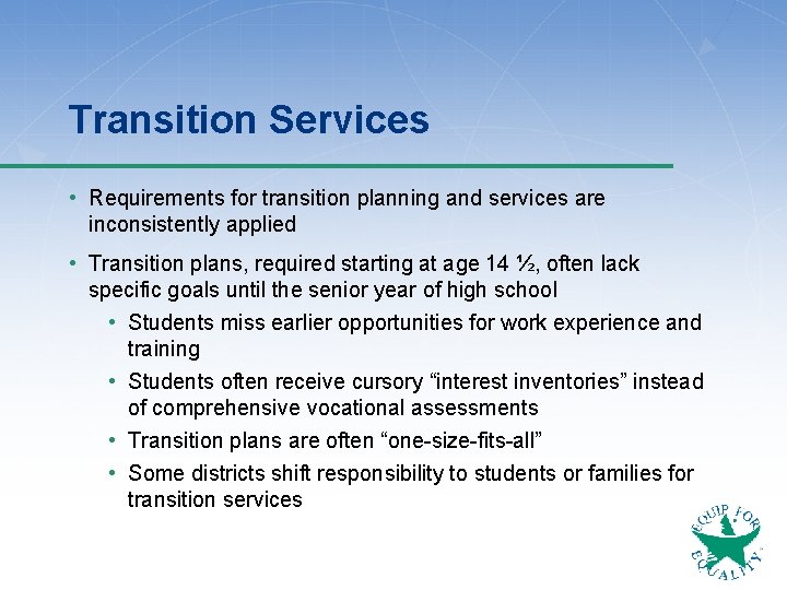 Transition Services • Requirements for transition planning and services are inconsistently applied • Transition