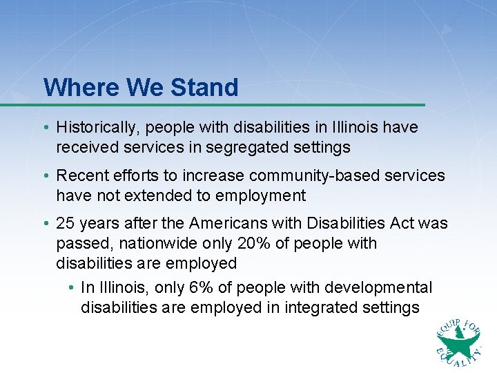 Where We Stand • Historically, people with disabilities in Illinois have received services in
