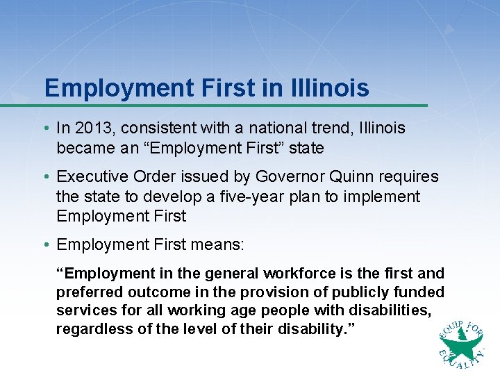 Employment First in Illinois • In 2013, consistent with a national trend, Illinois became