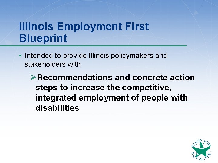 Illinois Employment First Blueprint • Intended to provide Illinois policymakers and stakeholders with ØRecommendations