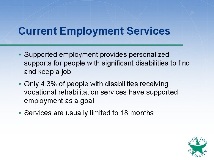 Current Employment Services • Supported employment provides personalized supports for people with significant disabilities