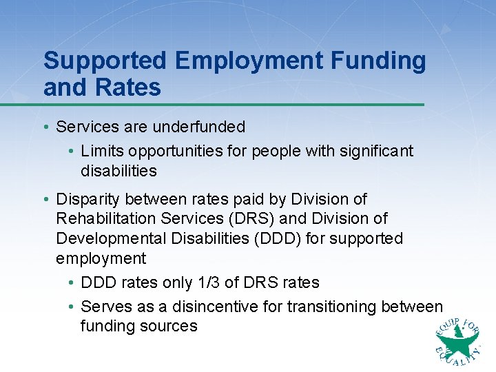 Supported Employment Funding and Rates • Services are underfunded • Limits opportunities for people