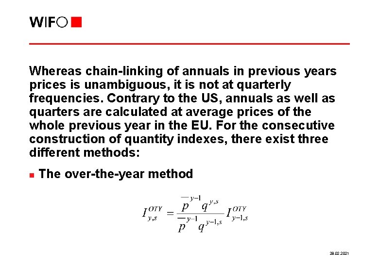 Whereas chain-linking of annuals in previous years prices is unambiguous, it is not at