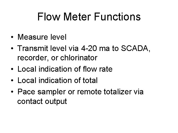Flow Meter Functions • Measure level • Transmit level via 4 -20 ma to Flow Meter Functions • Measure level • Transmit level via 4 -20 ma to