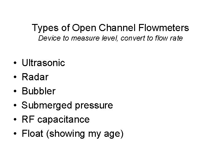 Types of Open Channel Flowmeters Device to measure level, convert to flow rate • Types of Open Channel Flowmeters Device to measure level, convert to flow rate •
