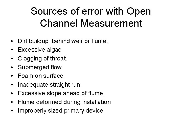 Sources of error with Open Channel Measurement • • • Dirt buildup behind weir Sources of error with Open Channel Measurement • • • Dirt buildup behind weir