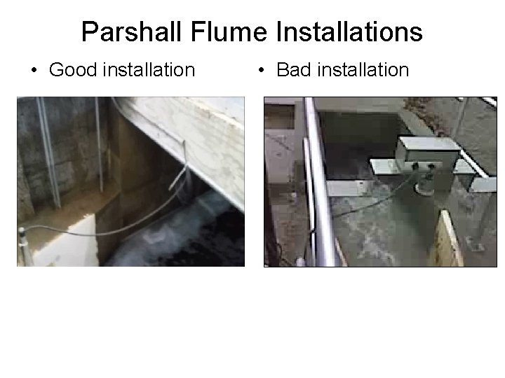 Parshall Flume Installations • Good installation • Bad installation Parshall Flume Installations • Good installation • Bad installation