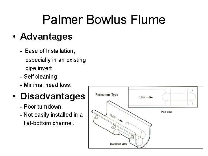 Palmer Bowlus Flume • Advantages - Ease of Installation; especially in an existing pipe Palmer Bowlus Flume • Advantages - Ease of Installation; especially in an existing pipe