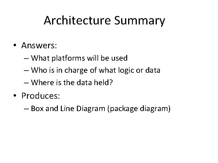 Architecture Summary • Answers: – What platforms will be used – Who is in Architecture Summary • Answers: – What platforms will be used – Who is in