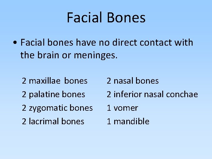Facial Bones • Facial bones have no direct contact with the brain or meninges.