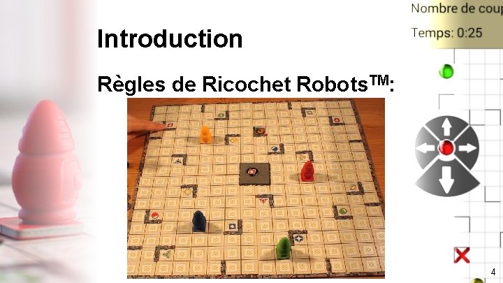 Introduction Règles de Ricochet Robots. TM: 4 