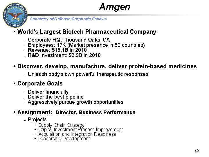 Amgen Secretary of Defense Corporate Fellows • World's Largest Biotech Pharmaceutical Company – –