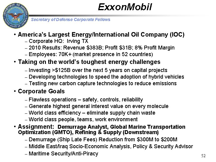 Exxon. Mobil Secretary of Defense Corporate Fellows • America’s Largest Energy/International Oil Company (IOC)