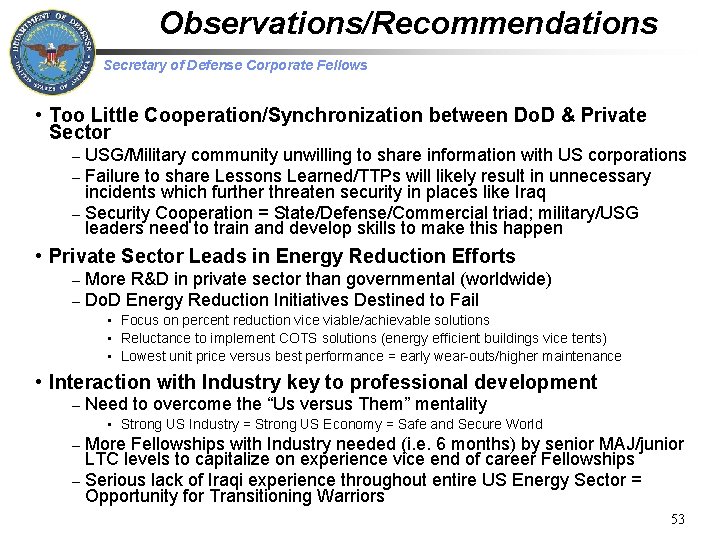 Observations/Recommendations Secretary of Defense Corporate Fellows • Too Little Cooperation/Synchronization between Do. D &
