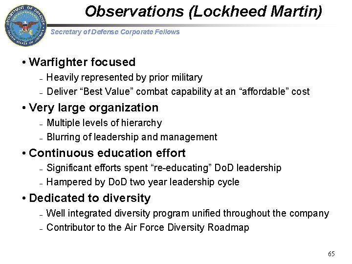 Observations (Lockheed Martin) Secretary of Defense Corporate Fellows • Warfighter focused – – Heavily