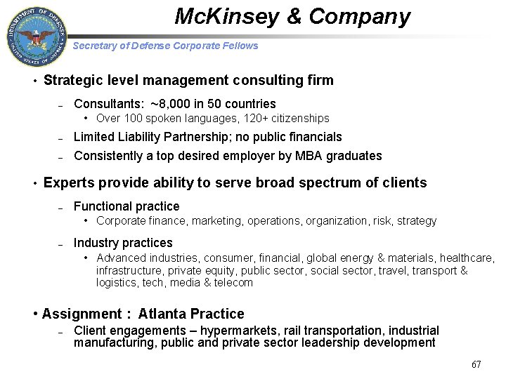 Mc. Kinsey & Company Secretary of Defense Corporate Fellows • Strategic level management consulting