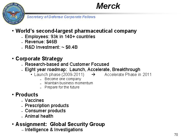 Merck Secretary of Defense Corporate Fellows • World’s second-largest pharmaceutical company – – –