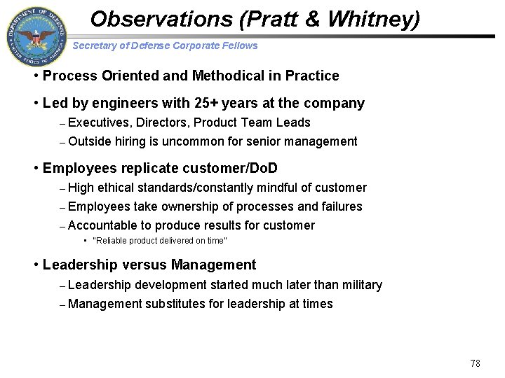 Observations (Pratt & Whitney) Secretary of Defense Corporate Fellows • Process Oriented and Methodical