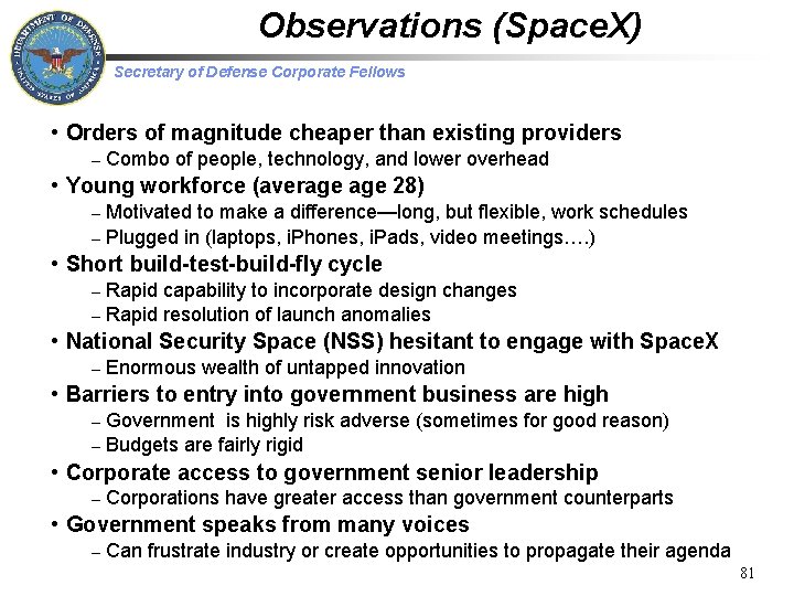 Observations (Space. X) Secretary of Defense Corporate Fellows • Orders of magnitude cheaper than