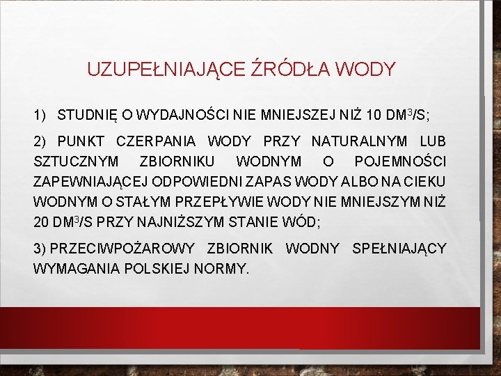 UZUPEŁNIAJĄCE ŹRÓDŁA WODY 1) STUDNIĘ O WYDAJNOŚCI NIE MNIEJSZEJ NIŻ 10 DM 3/S; 2)