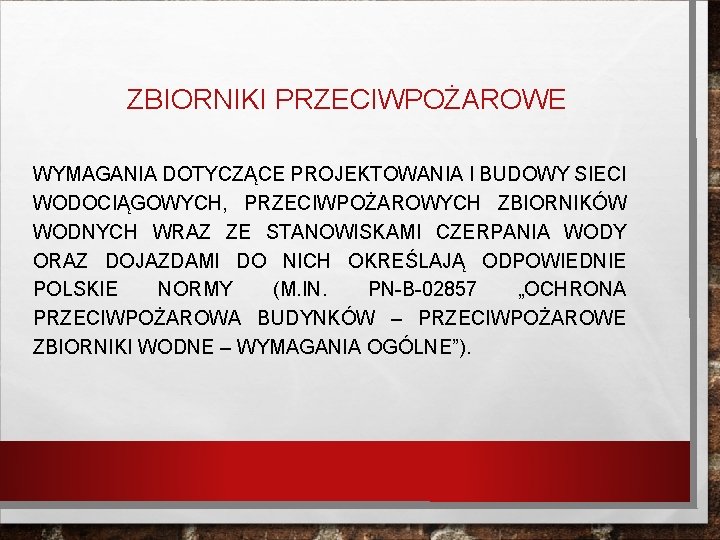 ZBIORNIKI PRZECIWPOŻAROWE WYMAGANIA DOTYCZĄCE PROJEKTOWANIA I BUDOWY SIECI WODOCIĄGOWYCH, PRZECIWPOŻAROWYCH ZBIORNIKÓW WODNYCH WRAZ ZE