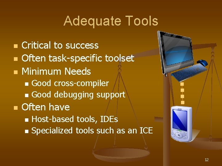 Adequate Tools n n n Critical to success Often task-specific toolset Minimum Needs n