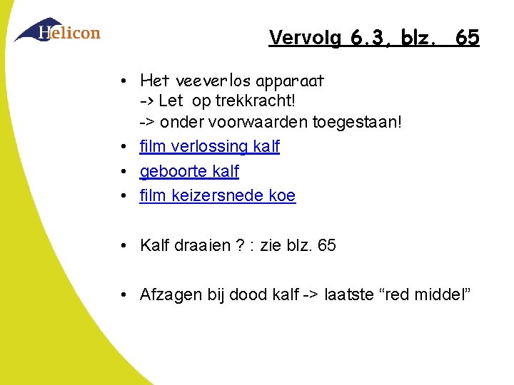 Vervolg 6. 3, blz. 65 • Het veeverlos apparaat -> Let op trekkracht! ->