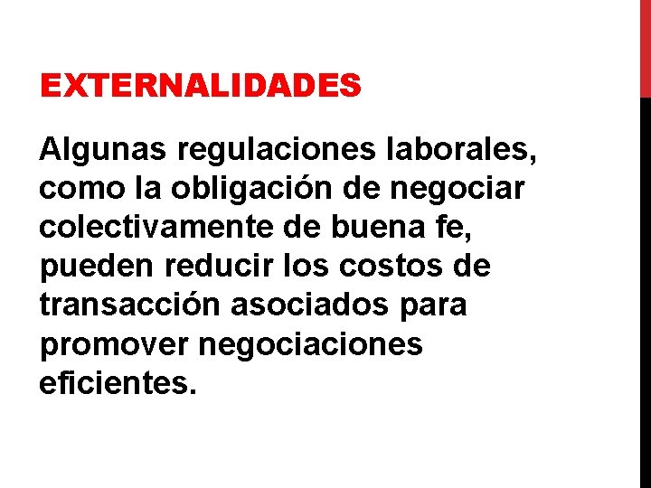 EXTERNALIDADES Algunas regulaciones laborales, como la obligación de negociar colectivamente de buena fe, pueden